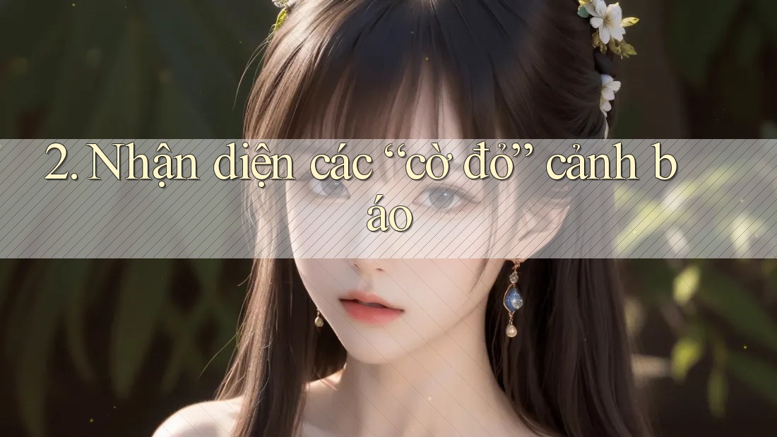 2. Nhận diện các “cờ đỏ” cảnh báo