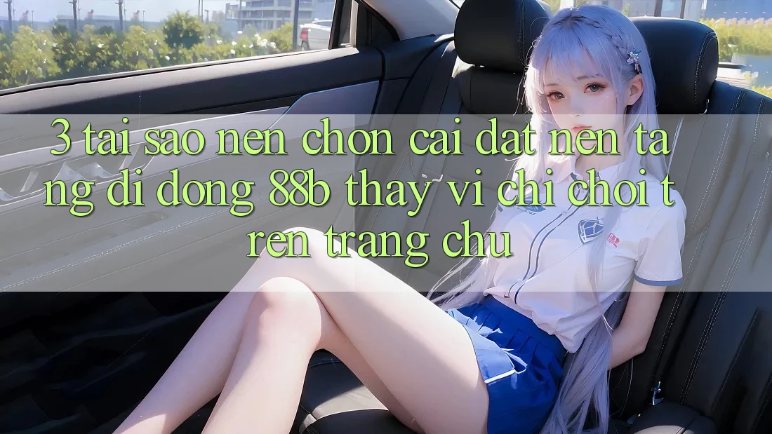3. Tại Sao Nên Chọn Cài đặt Nền tảng di động 88b Thay Vì Chỉ Chơi Trên Trang chủ?