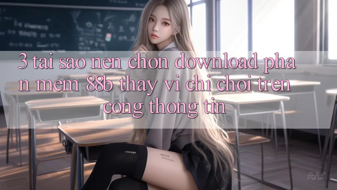 3. Tại Sao Nên Chọn Download Phần mềm 88b Thay Vì Chỉ Chơi Trên Cổng thông tin?