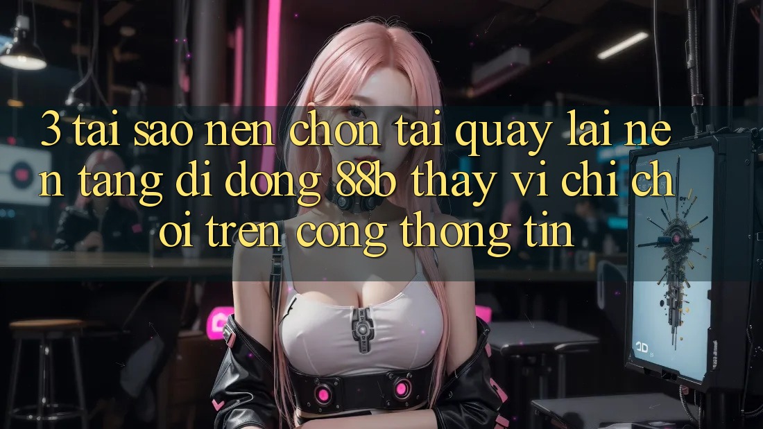 3. Tại Sao Nên Chọn Tải quay lại Nền tảng di động 88b Thay Vì Chỉ Chơi Trên Cổng thông tin?
