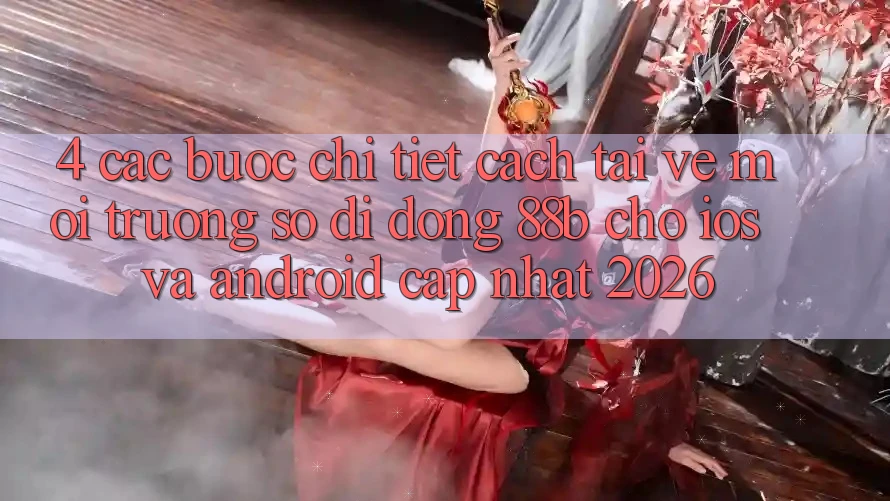 4. Các bước Chi Tiết Cách Tải về Môi trường số di động 88b Cho iOS và Android (Cập Nhật 2026) 4. Các bước Chi Tiết Cách Tải về Môi trường số di động 88b Cho iOS và Android (Cập Nhật 2026)