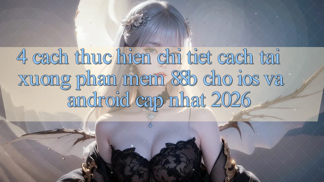 4. Cách thực hiện Chi Tiết Cách Tải xuống Phần mềm 88b Cho iOS và Android (Cập Nhật 2026)