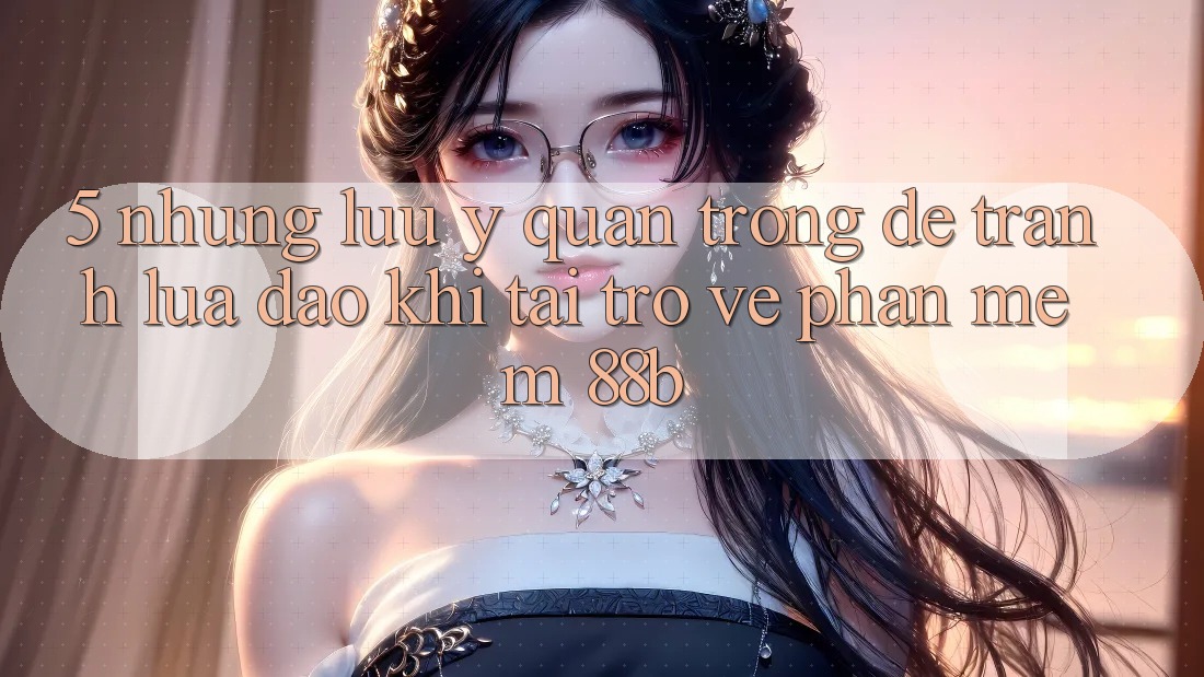 5. Những Lưu Ý Quan Trọng Để Tránh Lừa Đảo Khi Tải trở về Phần mềm 88b
