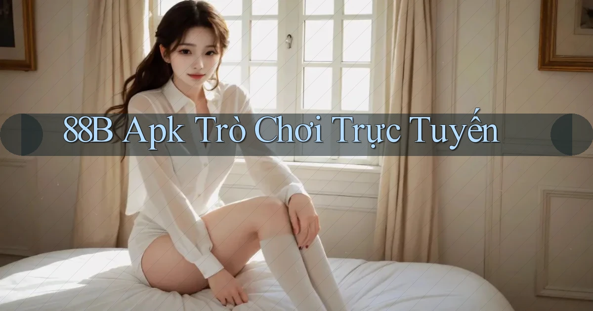 88b apk trò chơi trực tuyến