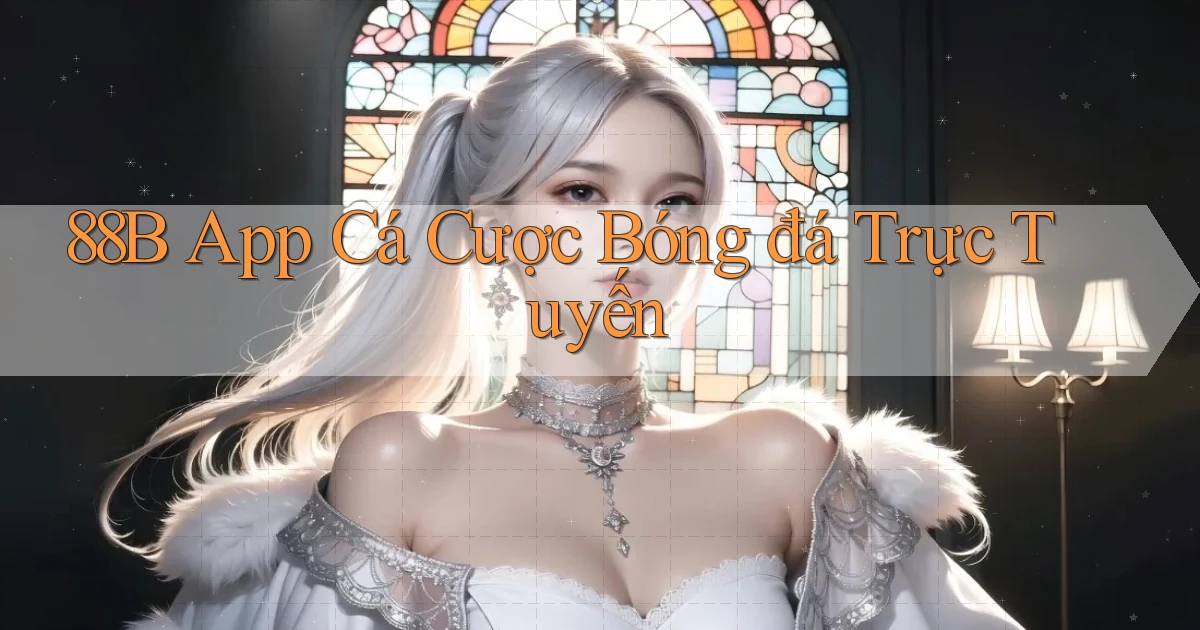 88b app cá cược bóng đá trực tuyến