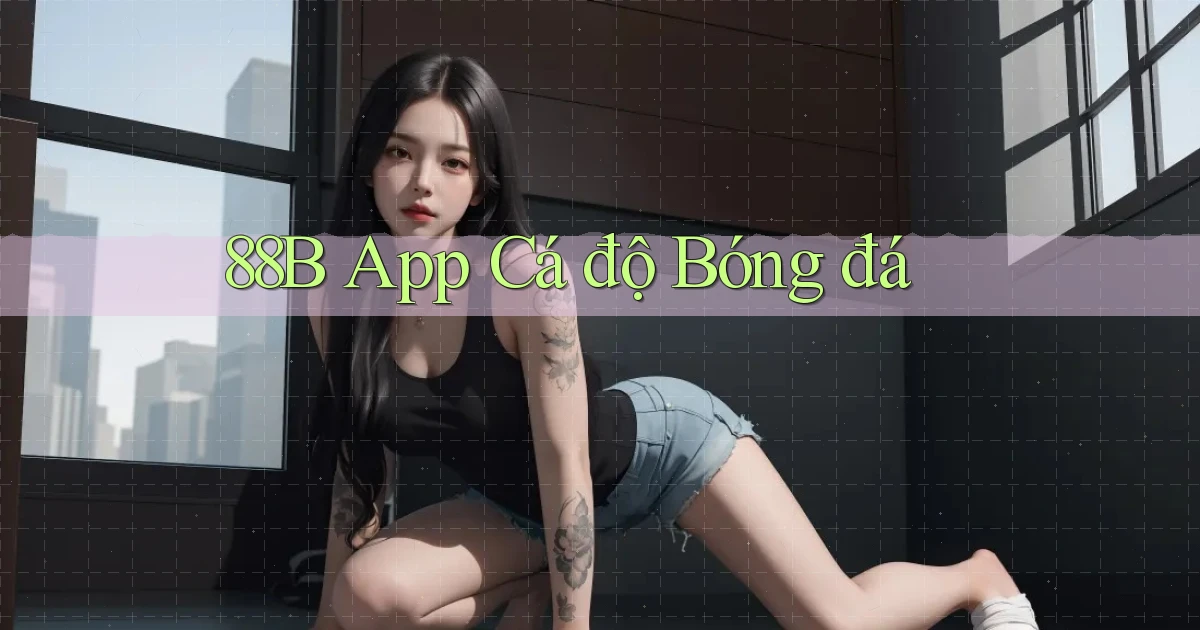 88b app cá độ bóng đá