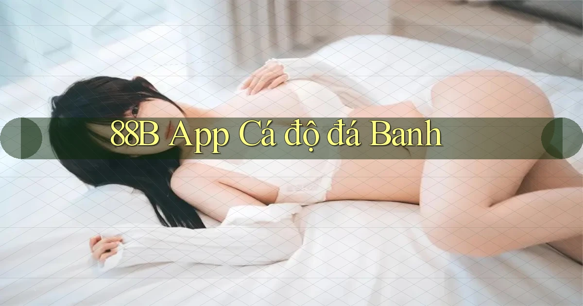 88b app cá độ đá banh