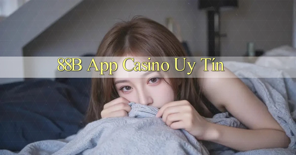 88b app casino uy tín