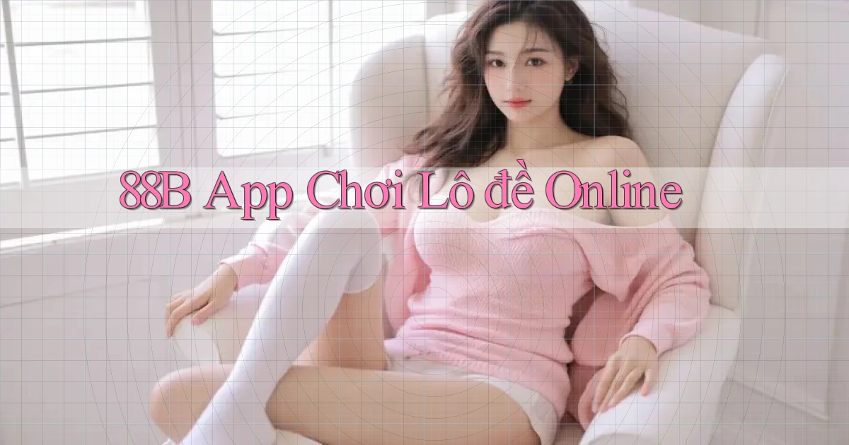 88b app chơi lô đề online