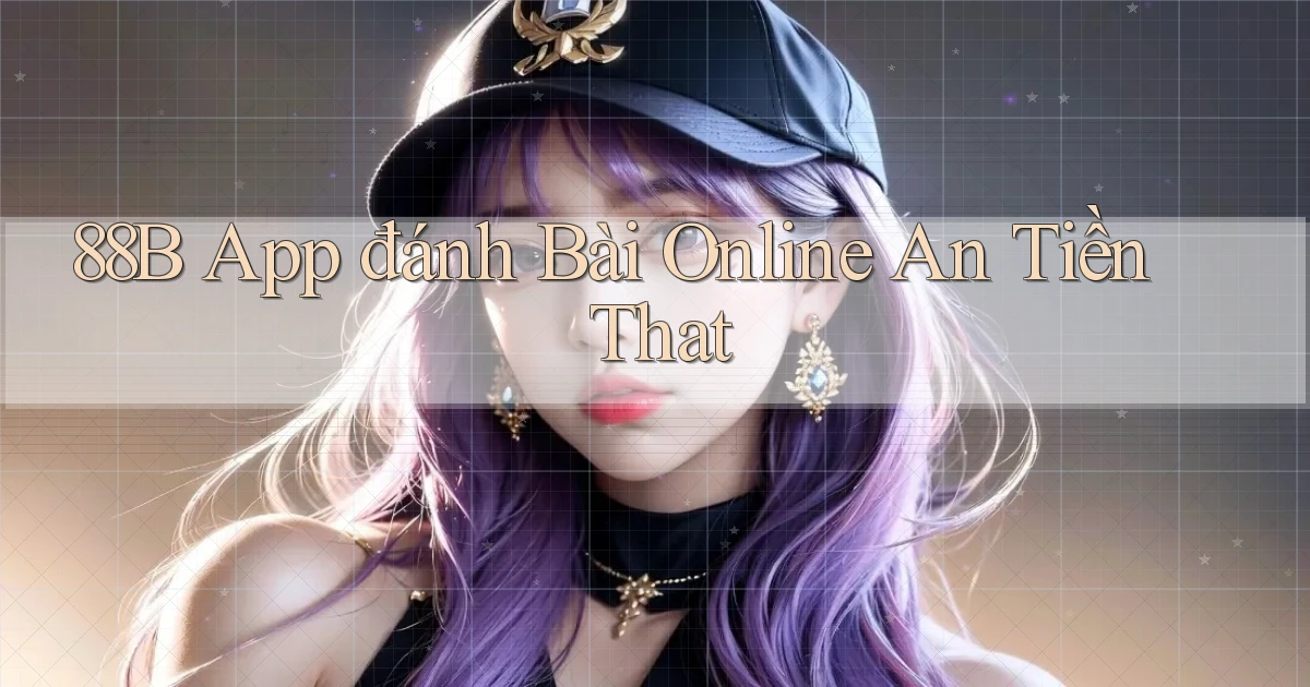 88b app đánh bài online an tiền that