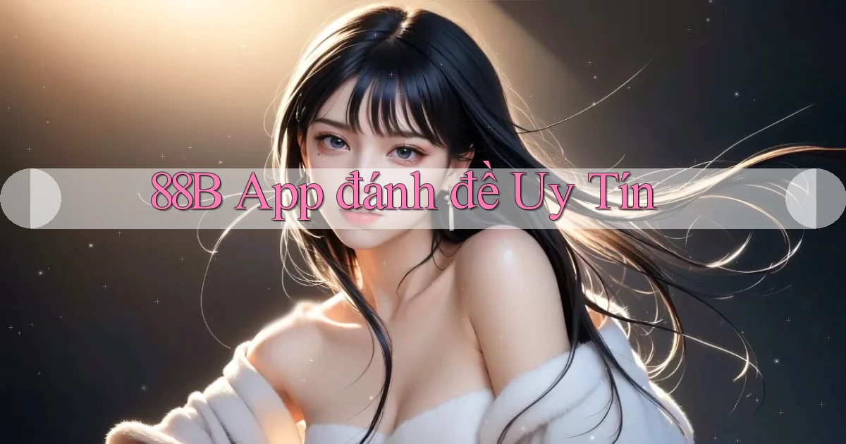 88b app đánh đề uy tín