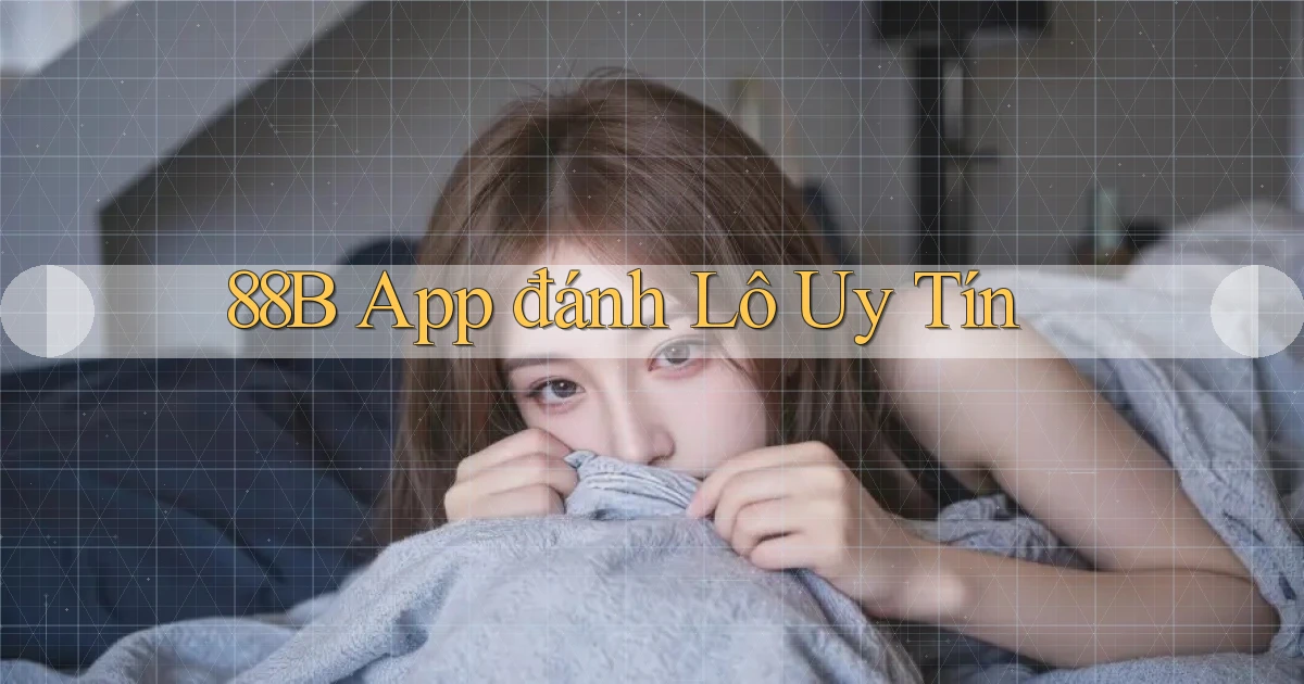 88b app đánh lô uy tín
