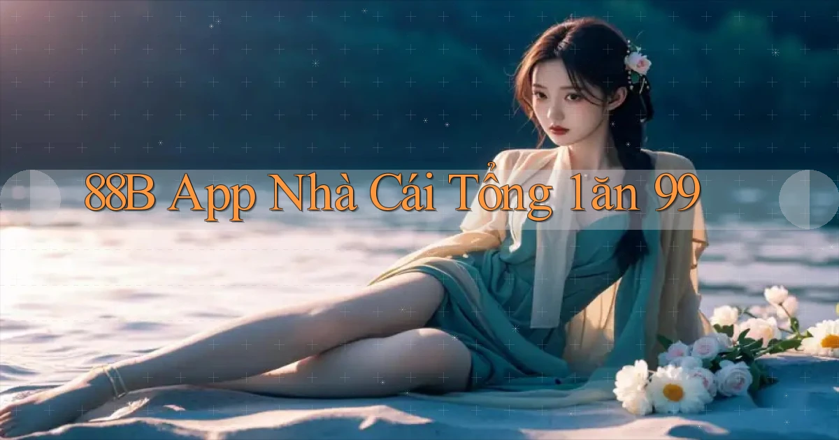 88b app nhà cái tổng 1 ăn 99