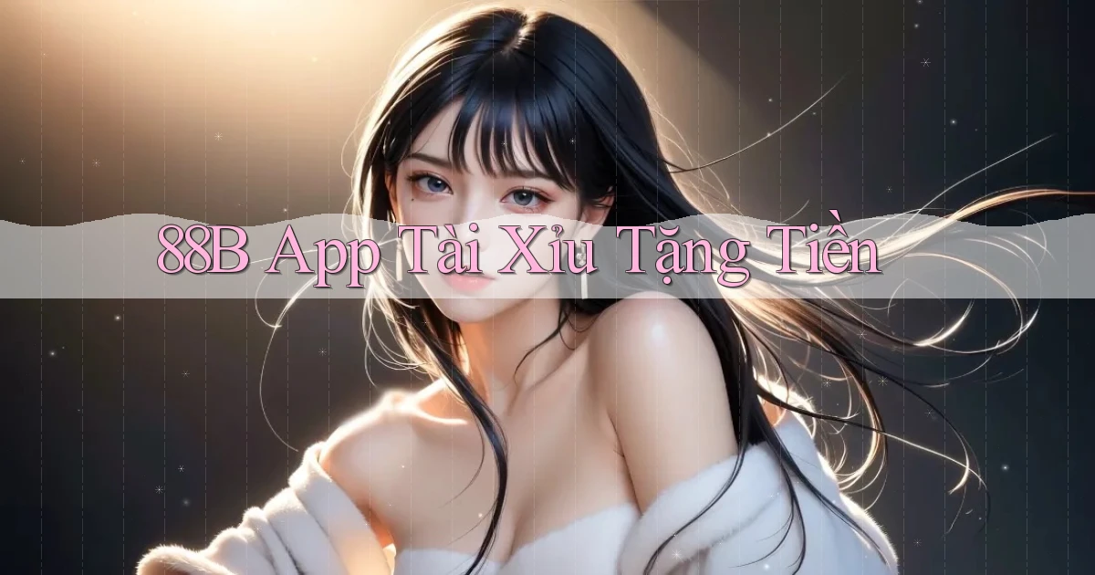 88b app tài xỉu tặng tiền