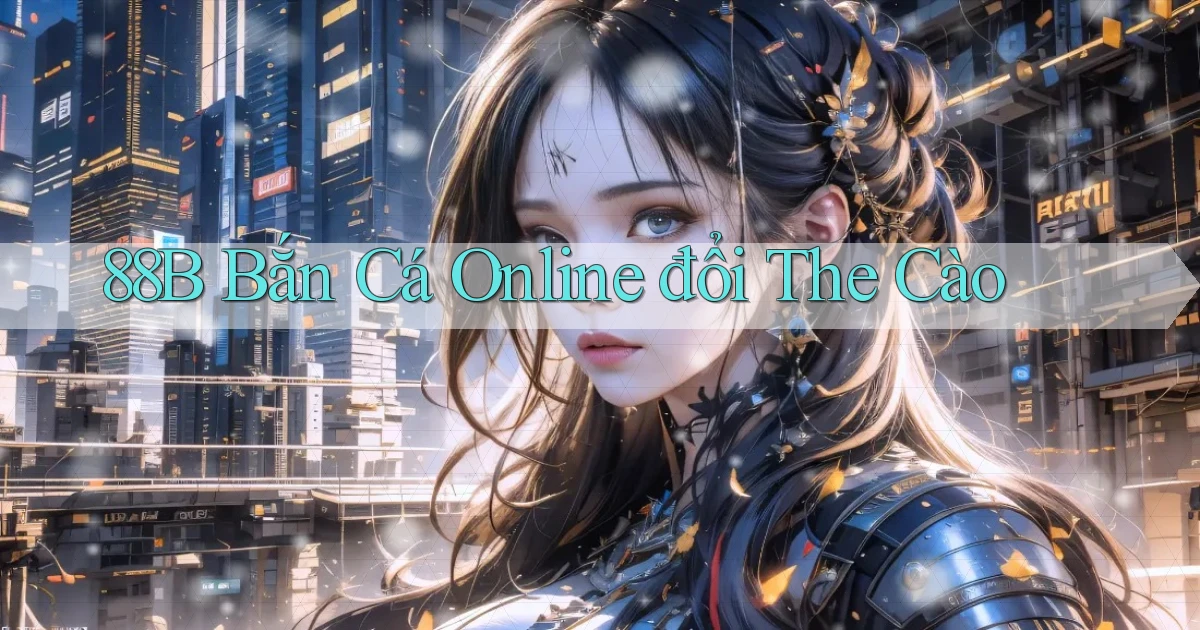88b bắn cá online đổi the cào