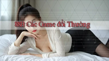88b các game đổi thưởng