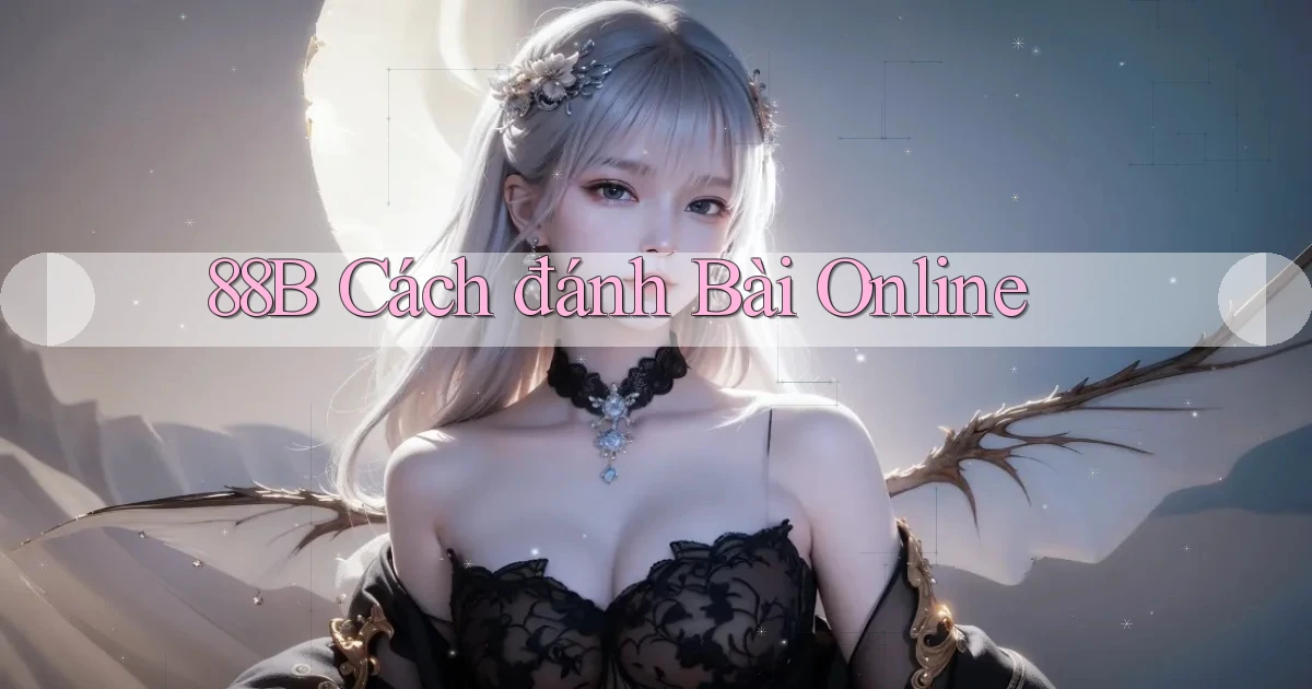 88b cách đánh bài online