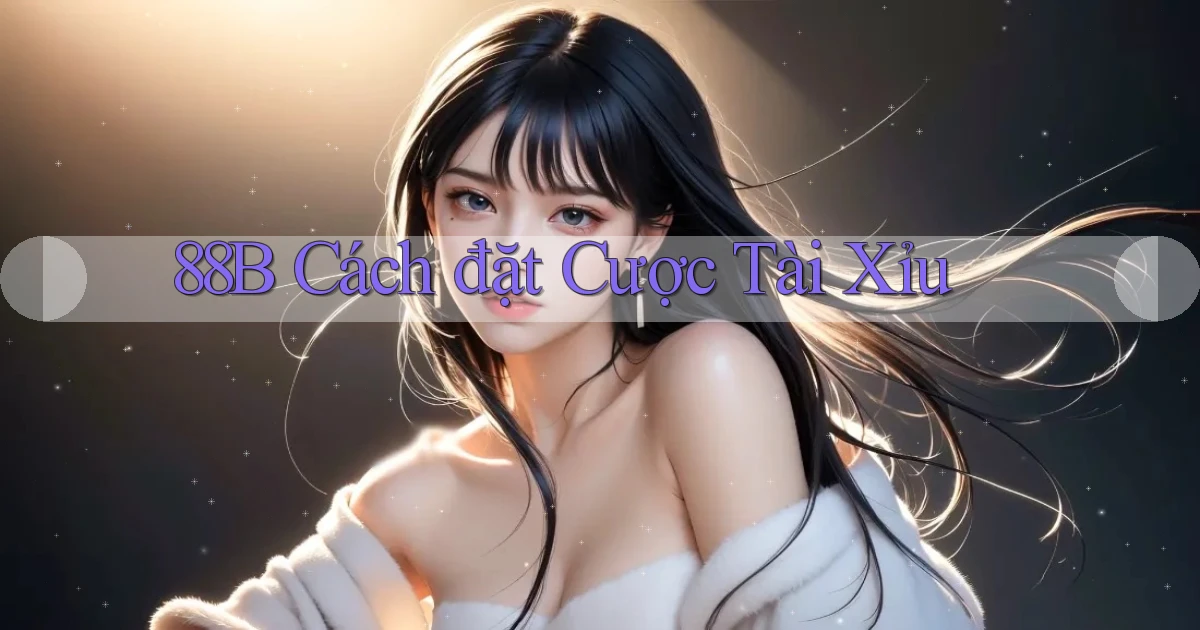 88b cách đặt cược tài xỉu