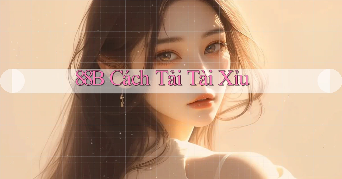 88b cách tải tài xỉu