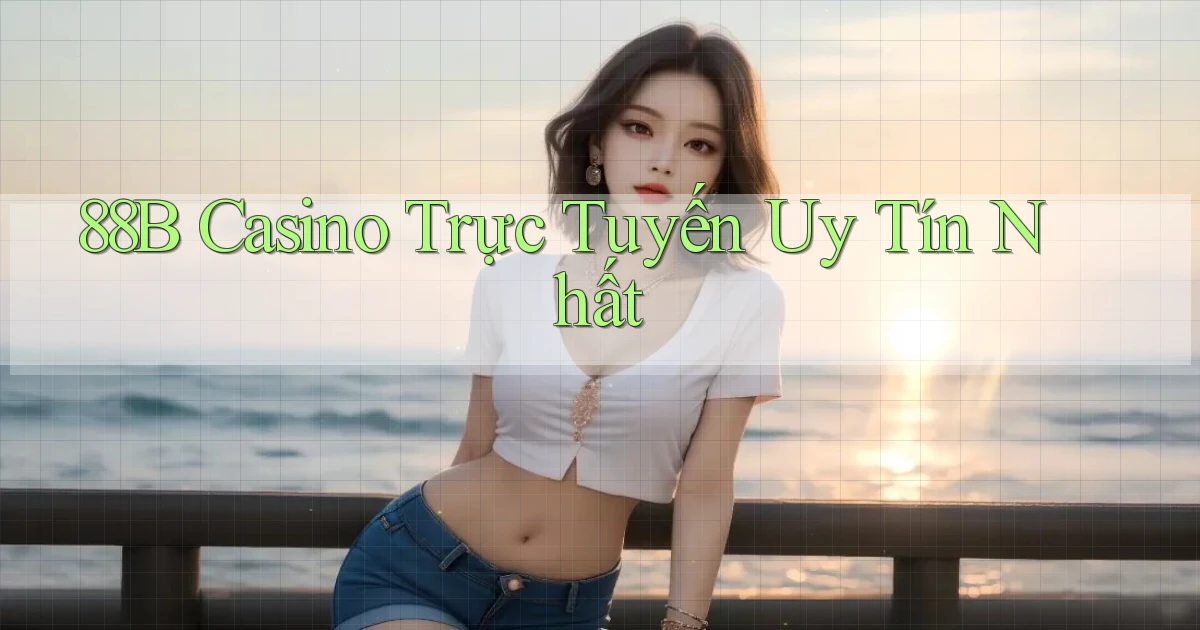 88b casino trực tuyến uy tín nhất