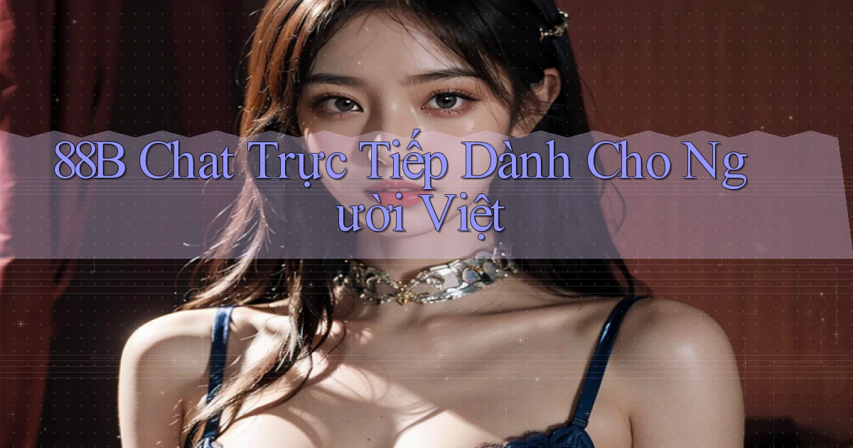 88b chat trực tiếp dành cho người việt