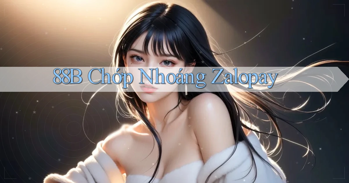 88b chớp nhoáng zalopay