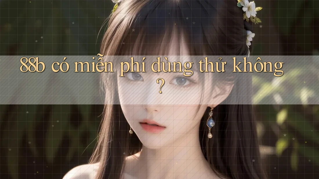 88b có miễn phí dùng thử không?