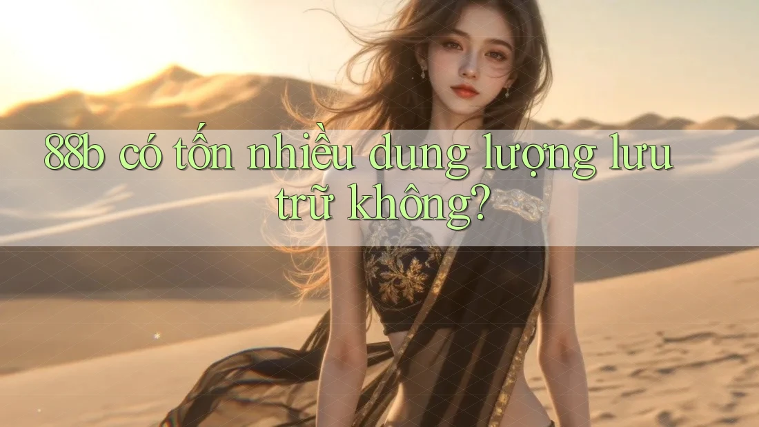 88b có tốn nhiều dung lượng lưu trữ không?