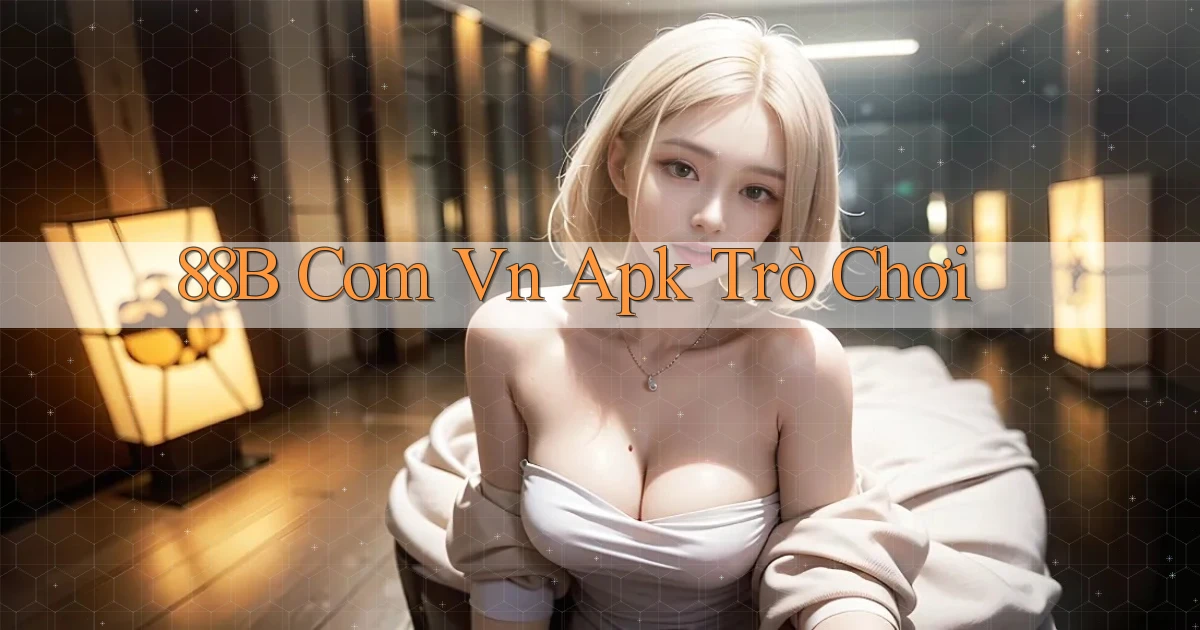88b com vn apk trò chơi