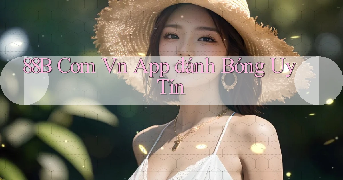 88b com vn app đánh bóng uy tín