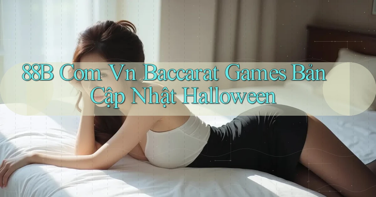 88b com vn baccarat games bản cập nhật Halloween