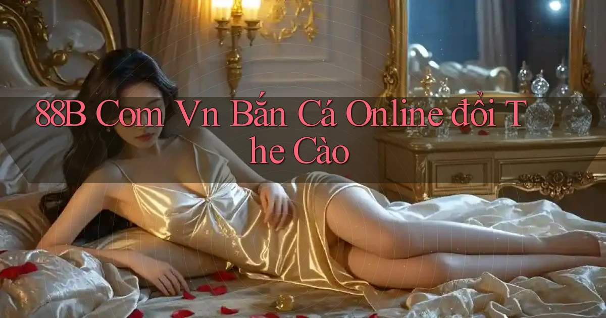 88b com vn bắn cá online đổi the cào