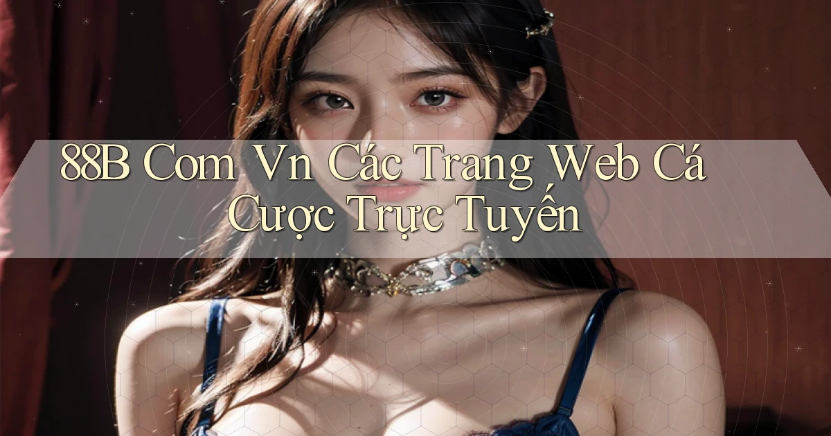 88b com vn các trang web cá cược trực tuyến