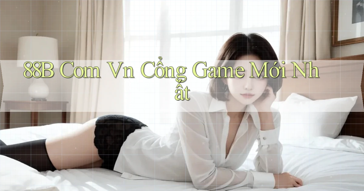 88b com vn cổng game mới nhất