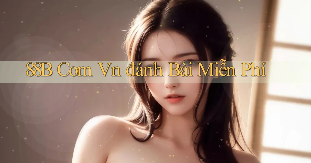 88b com vn đánh bài miễn phí