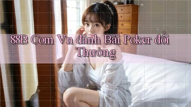 88b com vn đánh bài poker đổi thưởng