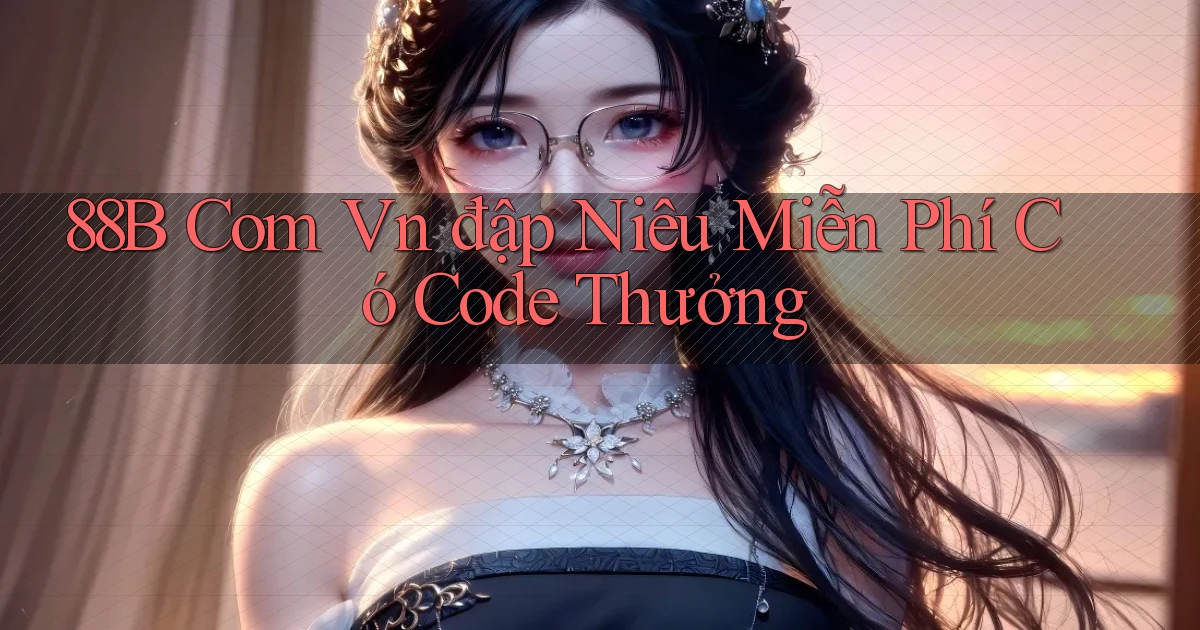 88b com vn đập niêu miễn phí có code thưởng