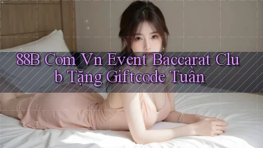 88b com vn event baccarat club tặng giftcode tuần