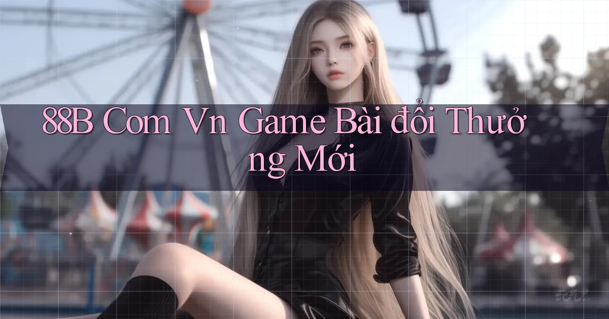 88b com vn game bài đổi thưởng mới