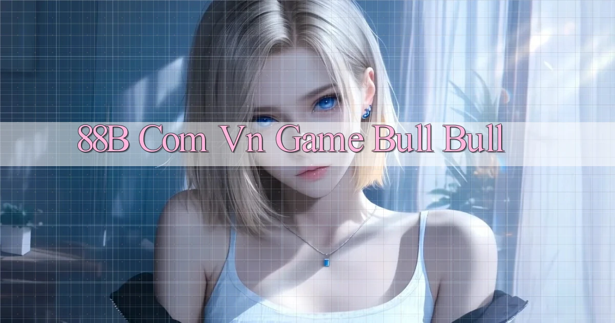 88b com vn game bull bull