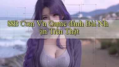 88b com vn game đánh bài nhận tiền thật