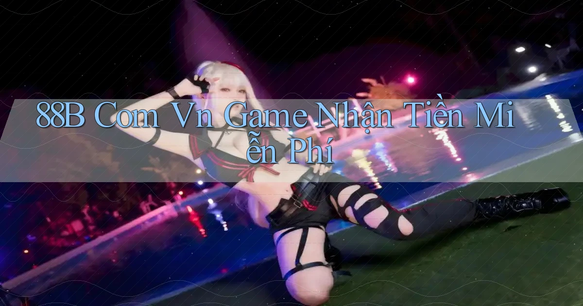 88b com vn game nhận tiền miễn phí