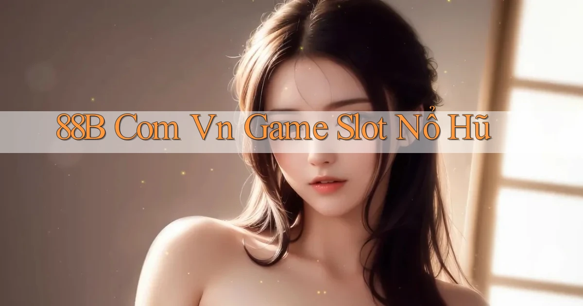 88b com vn game slot nổ hũ
