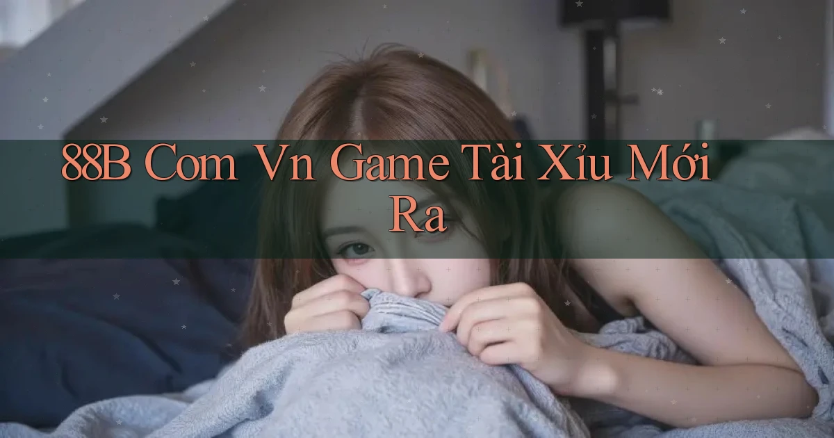 88b com vn game tài xỉu mới ra