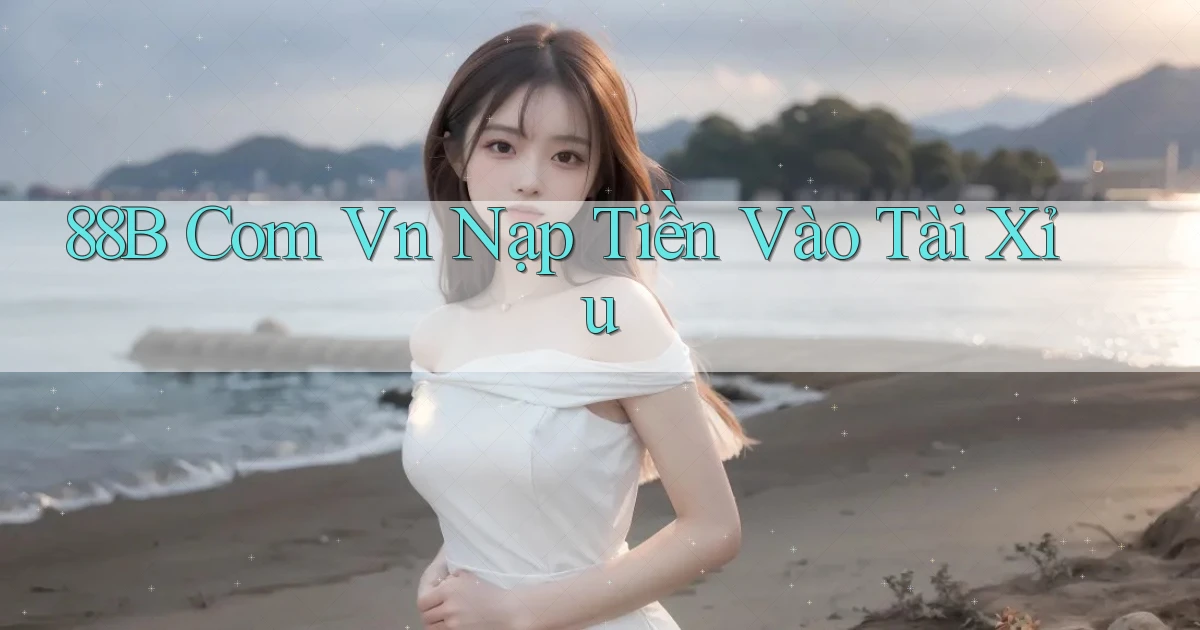 88b com vn nạp tiền vào tài xỉu