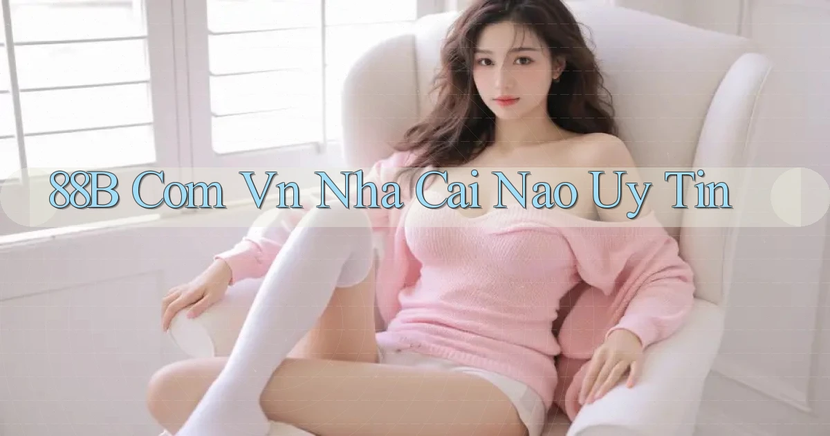 88b com vn nha cai nao uy tin