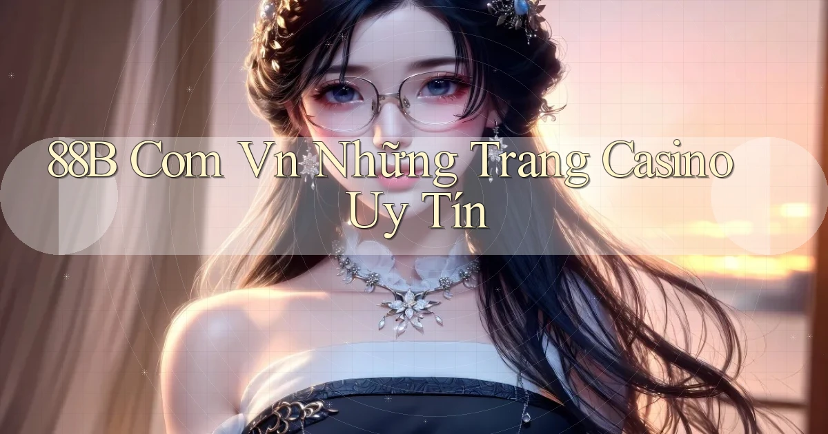 88b com vn những trang casino uy tín