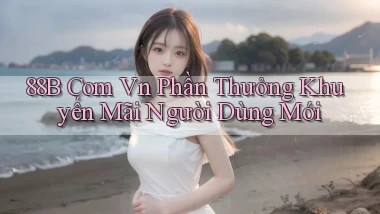 88b com vn Phần thưởng khuyến mãi người dùng mới