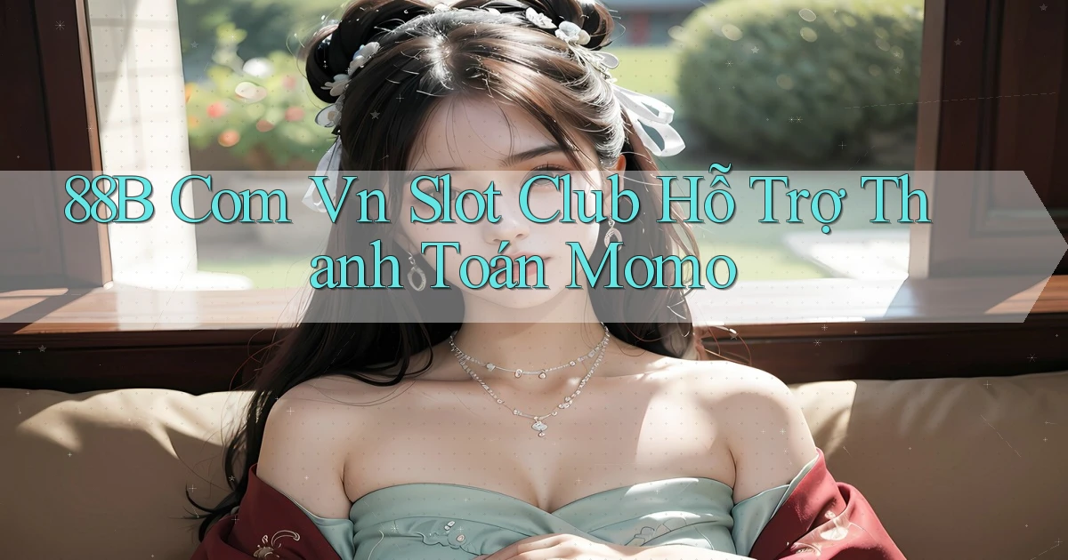88b com vn slot club hỗ trợ thanh toán momo