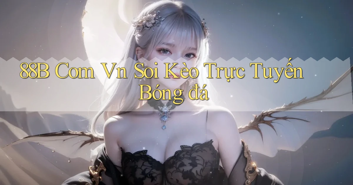 88b com vn soi kèo trực tuyến bóng đá